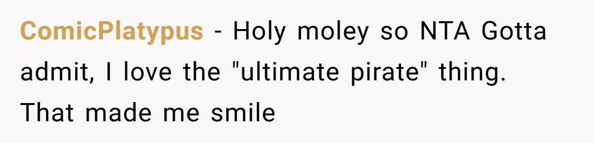 ComicPlatypus − Holy moley so NTA Gotta admit, I love the "ultimate pirate" thing. That made me smile