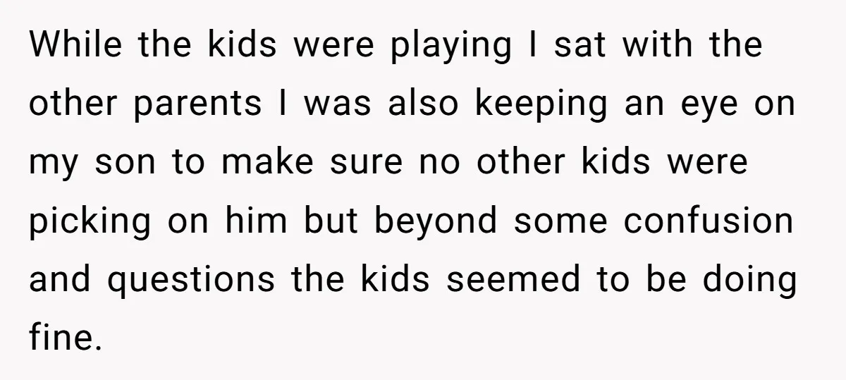 While the kids were playing I sat with the other parents I was also keeping an eye on my son to make sure no other kids were picking on him...