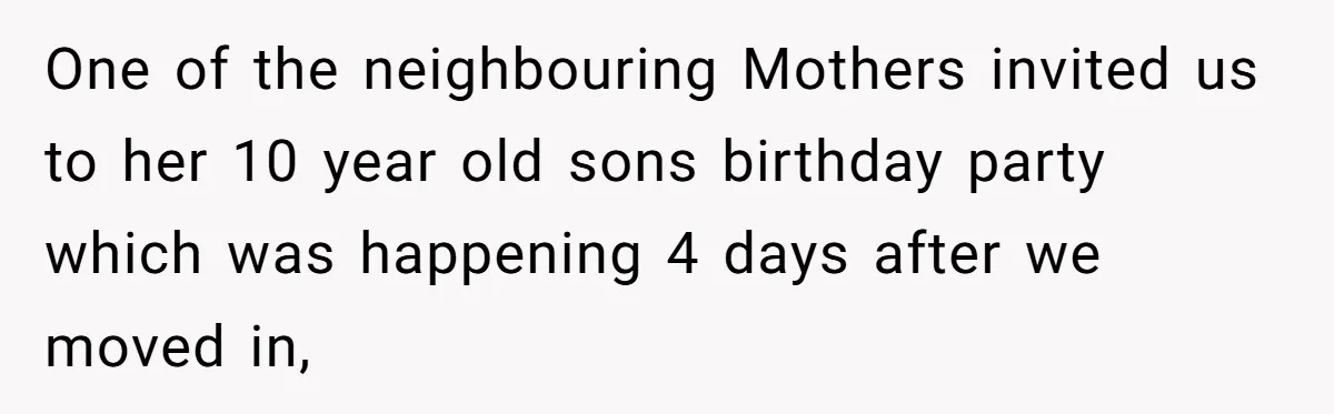 One of the neighbouring Mothers invited us to her 10 year old sons birthday party which was happening 4 days after we moved in,