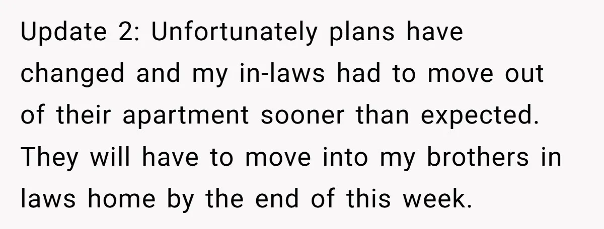 Update 2: Unfortunately plans have changed and my in-laws had to move out of their apartment sooner than expected. They will have to move into my brothers in laws home...