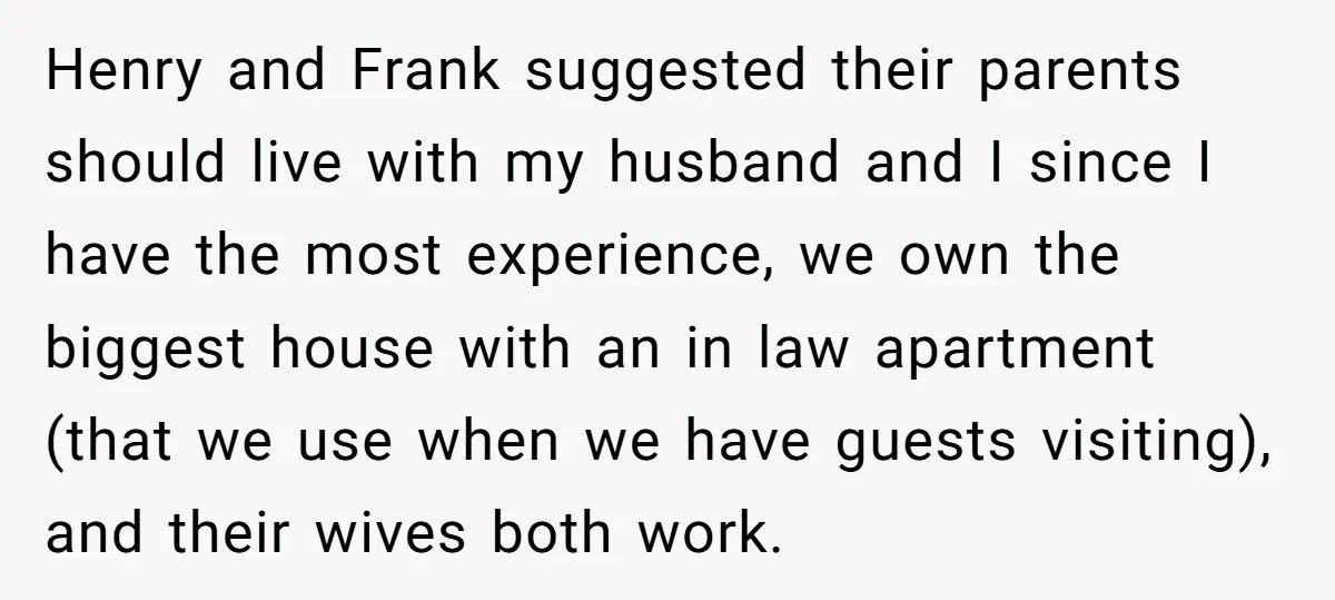 Henry and Frank suggested their parents should live with my husband and I since I have the most experience, we own the biggest house with an in law apartment (that...
