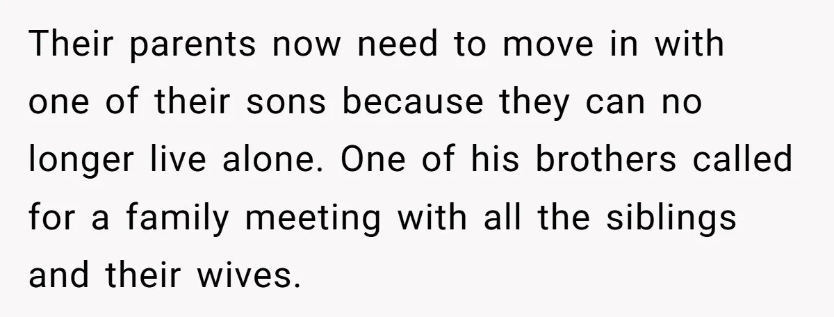 Their parents now need to move in with one of their sons because they can no longer live alone. One of his brothers called for a family meeting with all...