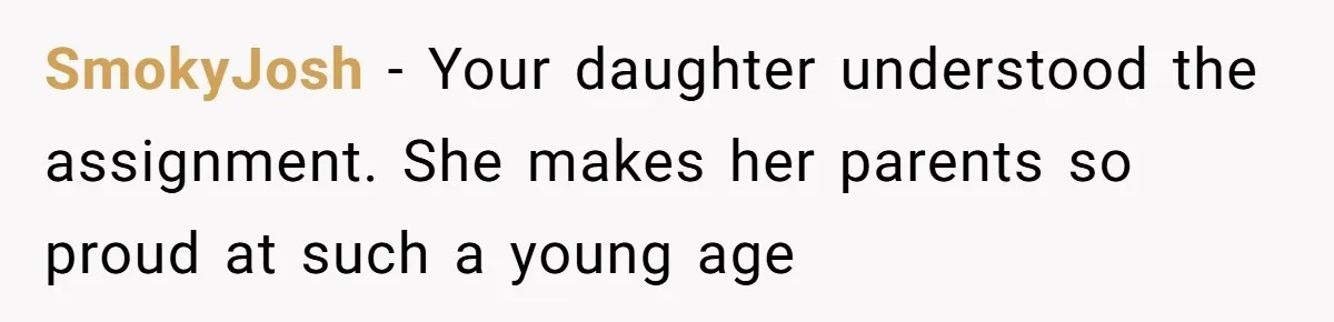 SmokyJosh − Your daughter understood the assignment. She makes her parents so proud at such a young age
