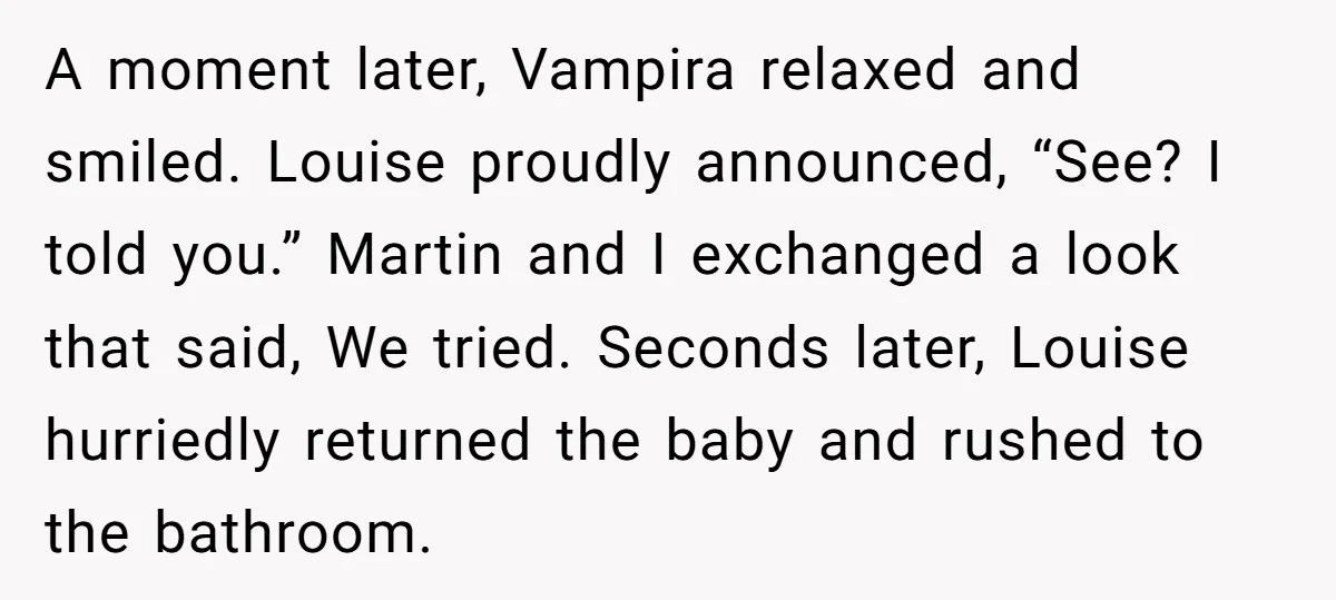 A moment later, Vampira relaxed and smiled. Louise proudly announced, “See? I told you.” Martin and I exchanged a look that said, We tried. Seconds later, Louise hurriedly returned the...