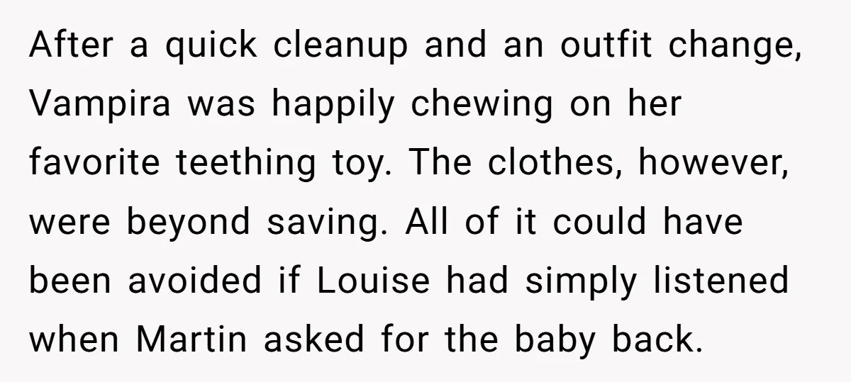 After a quick cleanup and an outfit change, Vampira was happily chewing on her favorite teething toy. The clothes, however, were beyond saving. All of it could have been avoided...