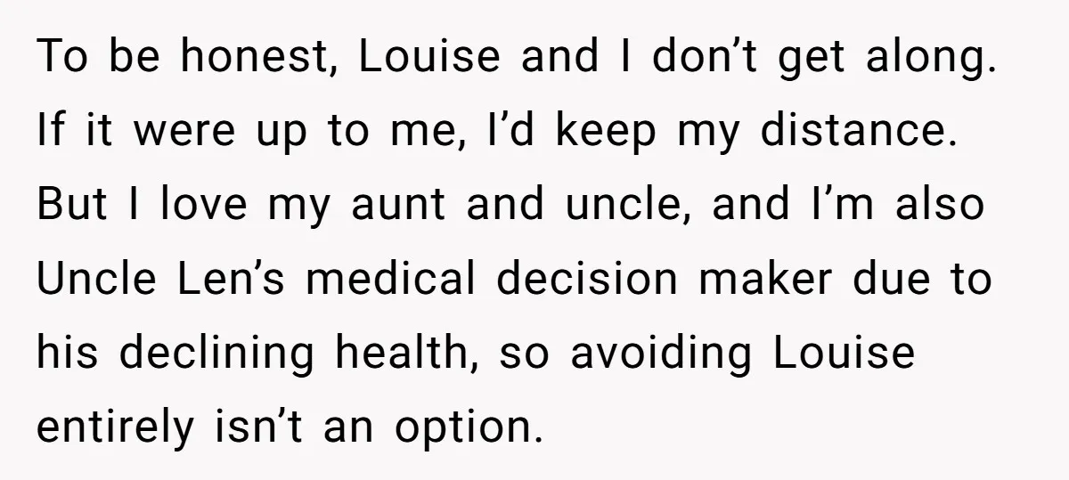 To be honest, Louise and I don’t get along. If it were up to me, I’d keep my distance. But I love my aunt and uncle, and I’m also Uncle...
