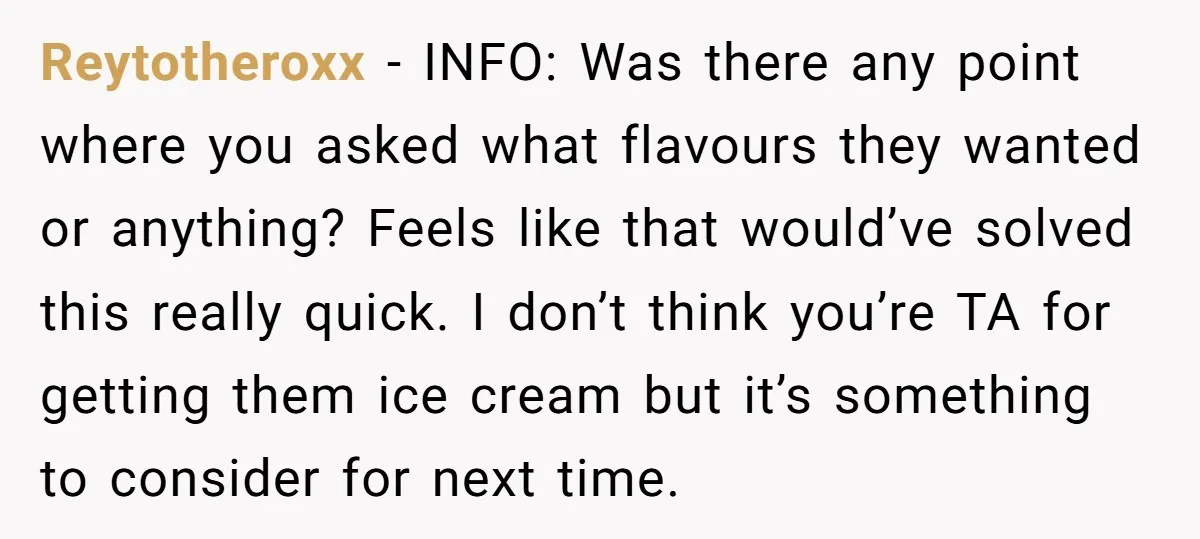 Reytotheroxx − INFO: Was there any point where you asked what flavours they wanted or anything? Feels like that would’ve solved this really quick. I don’t think you’re TA for...