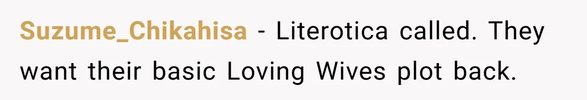 Suzume_Chikahisa − Literotica called. They want their basic Loving Wives plot back.