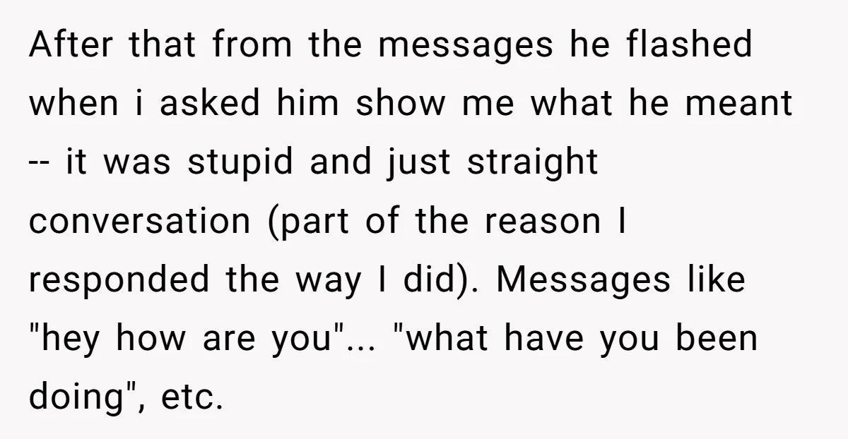 After that from the messages he flashed when i asked him show me what he meant -- it was stupid and just straight conversation (part of the reason I responded...