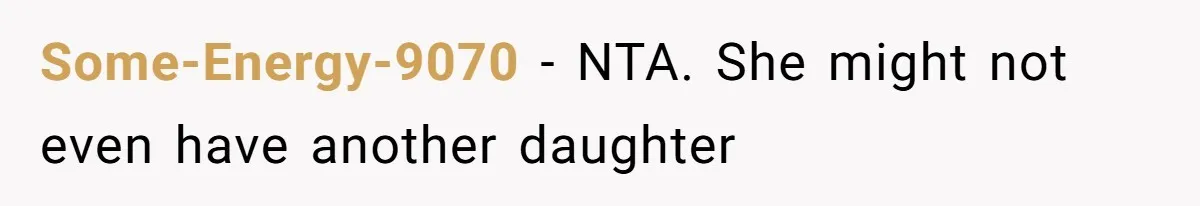 Some-Energy-9070 − NTA. She might not even have another daughter