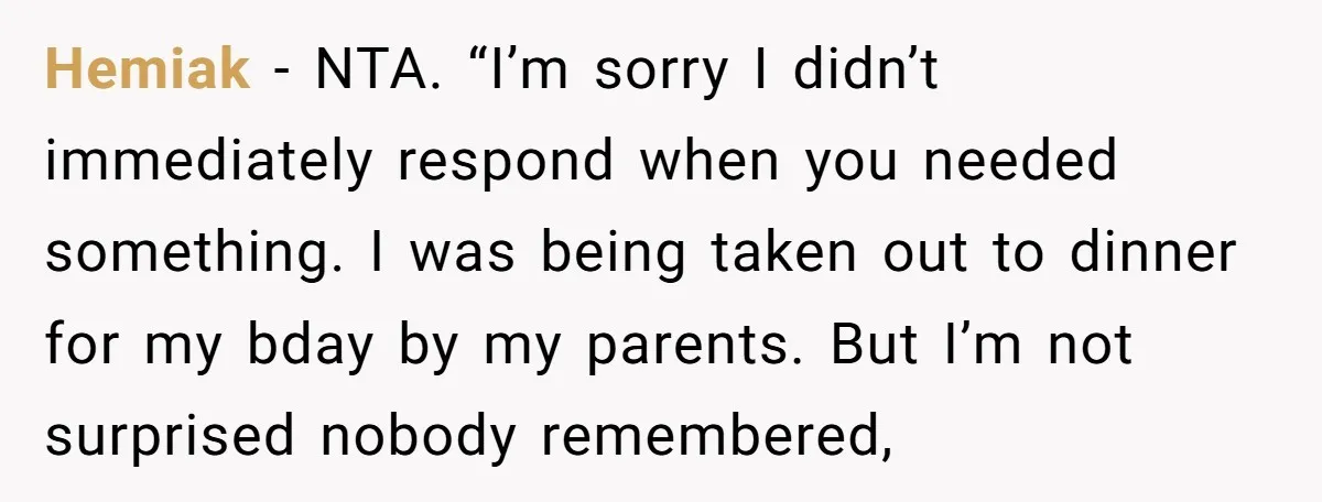 Hemiak − NTA. “I’m sorry I didn’t immediately respond when you needed something. I was being taken out to dinner for my bday by my parents. But I’m not surprised...