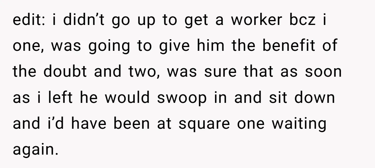 edit: i didn’t go up to get a worker bcz i one, was going to give him the benefit of the doubt and two, was sure that as soon as...