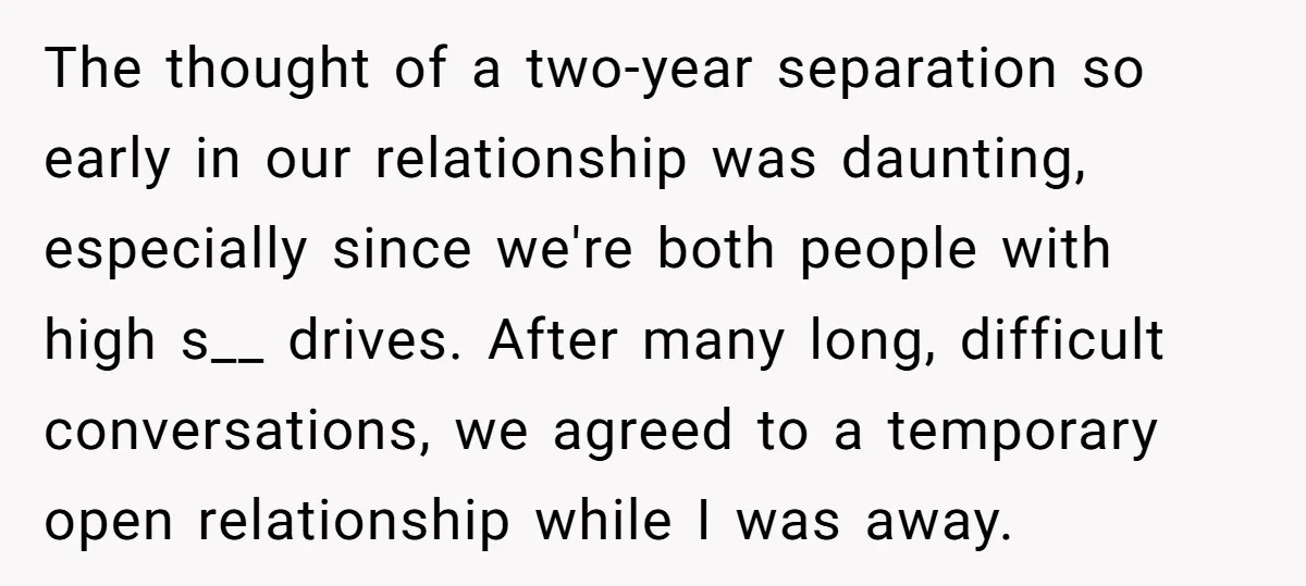 The thought of a two-year separation so early in our relationship was daunting, especially since we're both people with high s__ drives. After many long, difficult conversations, we agreed to...