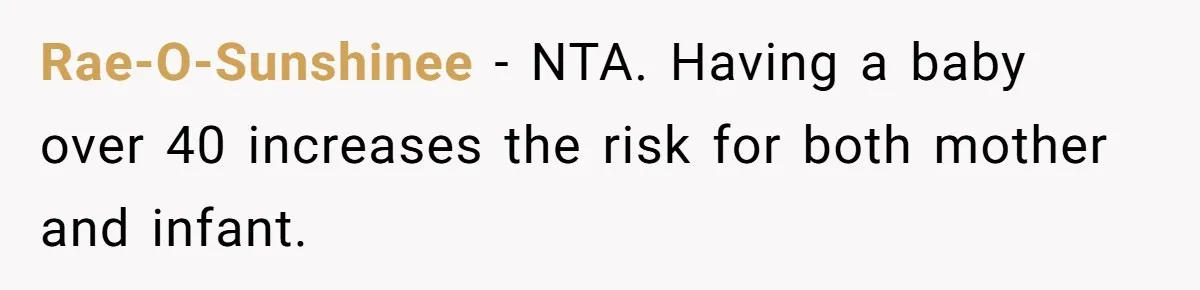 Rae-O-Sunshinee − NTA. Having a baby over 40 increases the risk for both mother and infant.