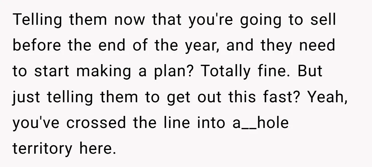 Telling them now that you're going to sell before the end of the year, and they need to start making a plan? Totally fine. But just telling them to get...