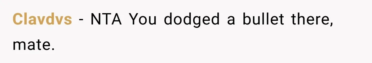 Clavdvs − NTA You dodged a bullet there, mate.
