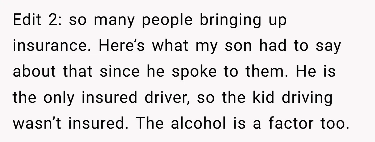Edit 2: so many people bringing up insurance. Here’s what my son had to say about that since he spoke to them. He is the only insured driver, so the...