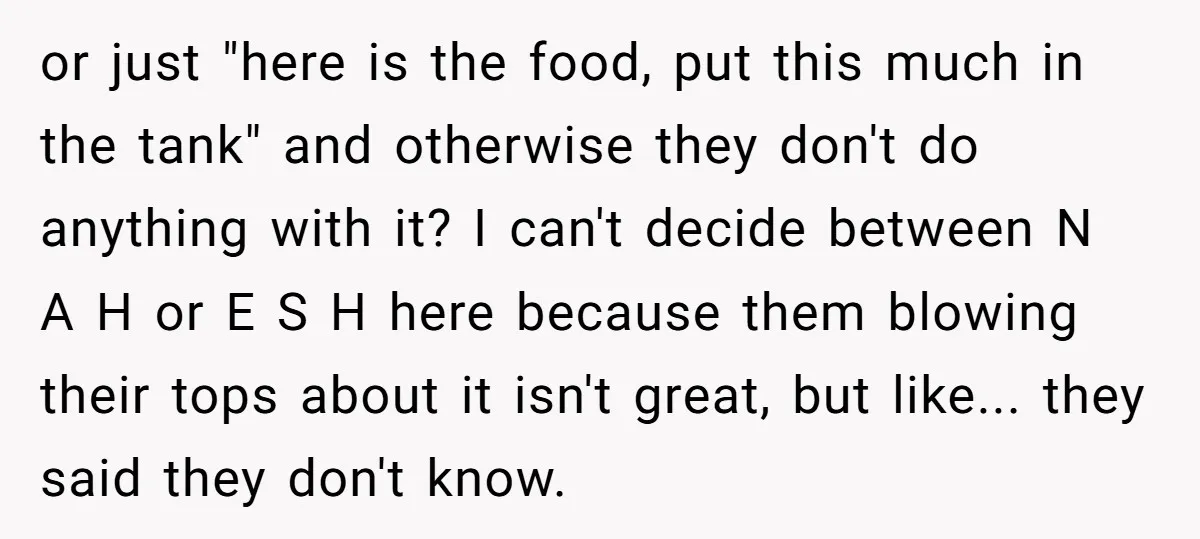 or just "here is the food, put this much in the tank" and otherwise they don't do anything with it? I can't decide between N A H or E S...