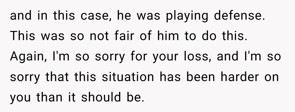 and in this case, he was playing defense. This was so not fair of him to do this. Again, I'm so sorry for your loss, and I'm so sorry that...