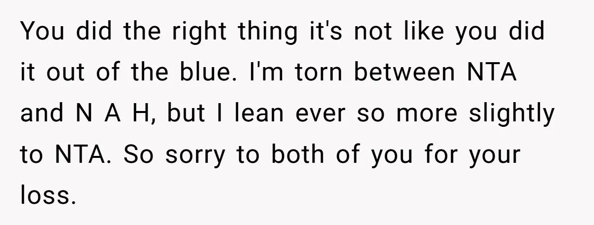 You did the right thing it's not like you did it out of the blue. I'm torn between NTA and N A H, but I lean ever so more slightly...