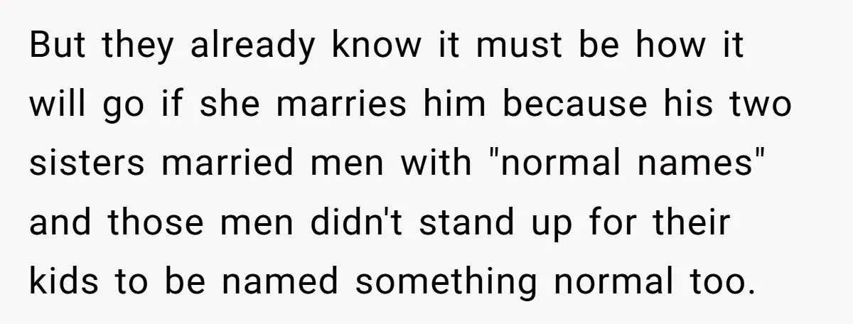 But they already know it must be how it will go if she marries him because his two sisters married men with "normal names" and those men didn't stand up...