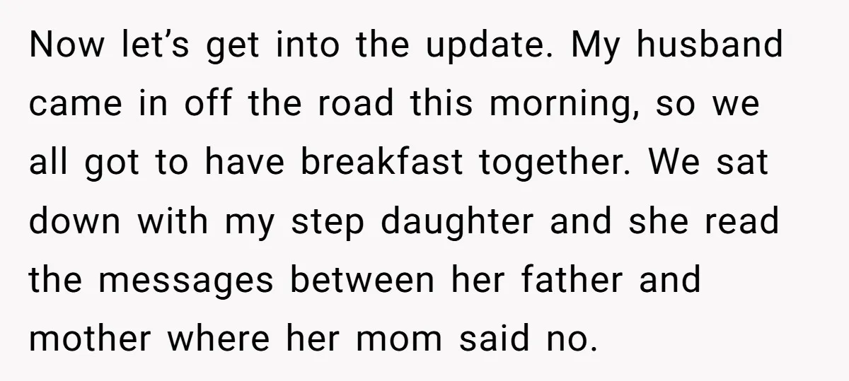 Now let’s get into the update. My husband came in off the road this morning, so we all got to have breakfast together. We sat down with my step daughter...