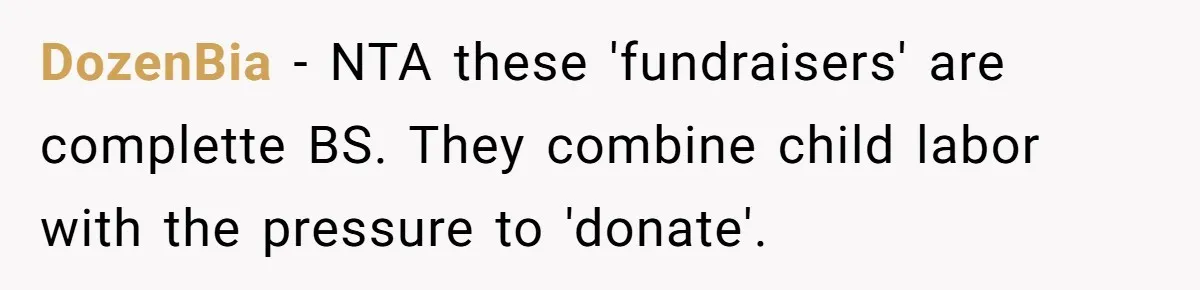 DozenBia − NTA these 'fundraisers' are complette BS. They combine child labor with the pressure to 'donate'.