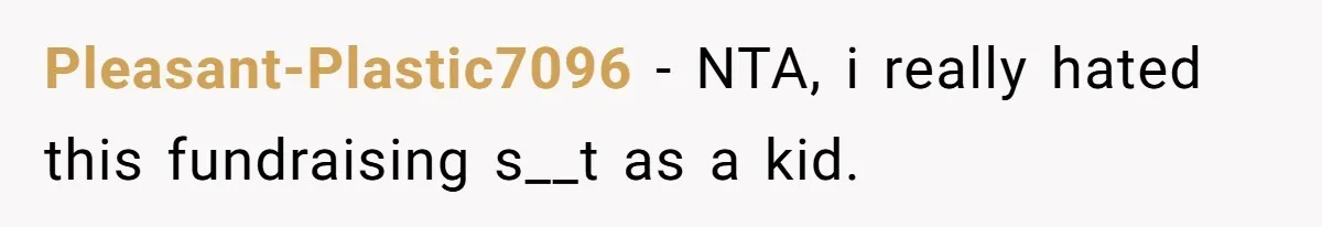 Pleasant-Plastic7096 − NTA, i really hated this fundraising s__t as a kid.