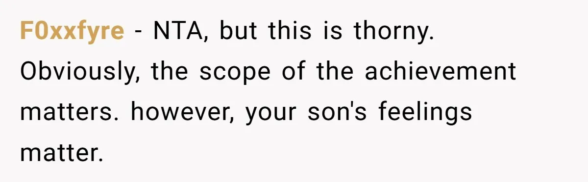 F0xxfyre − NTA, but this is thorny. Obviously, the scope of the achievement matters. however, your son's feelings matter.