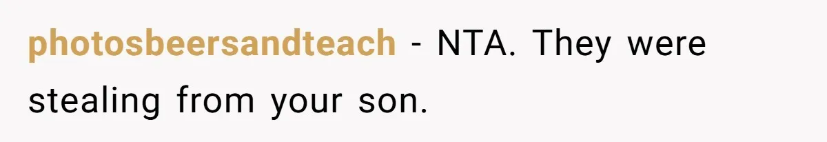 photosbeersandteach − NTA. They were stealing from your son.