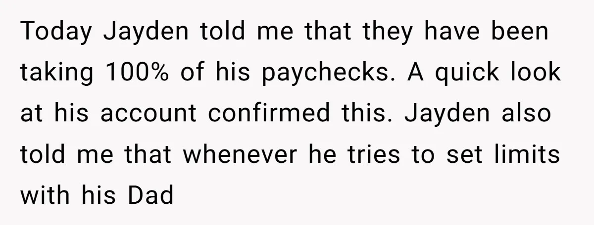 Today Jayden told me that they have been taking 100% of his paychecks. A quick look at his account confirmed this. Jayden also told me that whenever he tries to...