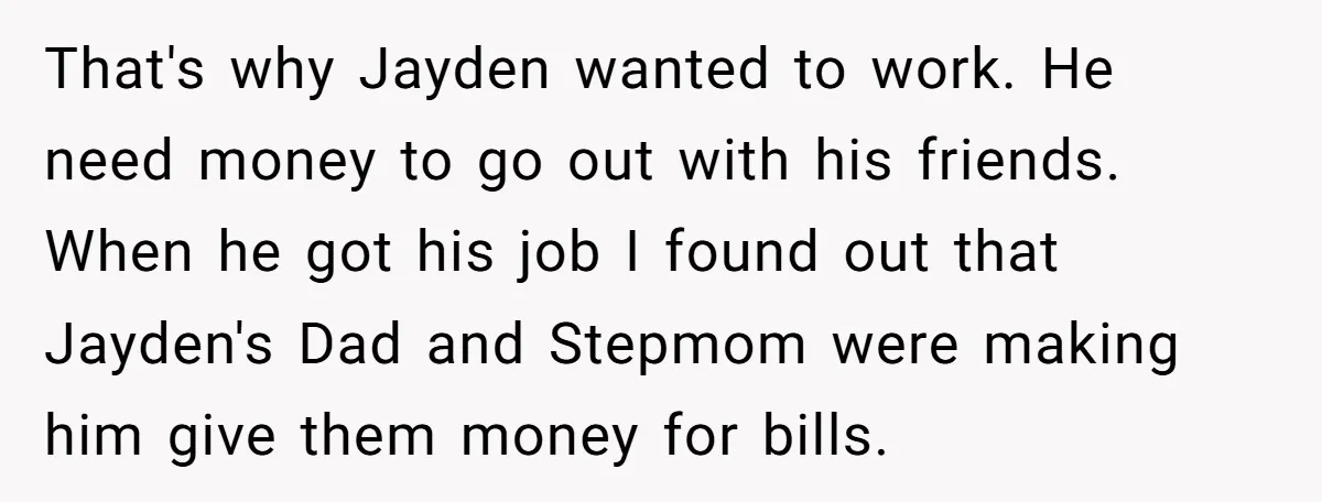 That's why Jayden wanted to work. He need money to go out with his friends. When he got his job I found out that Jayden's Dad and Stepmom were making...