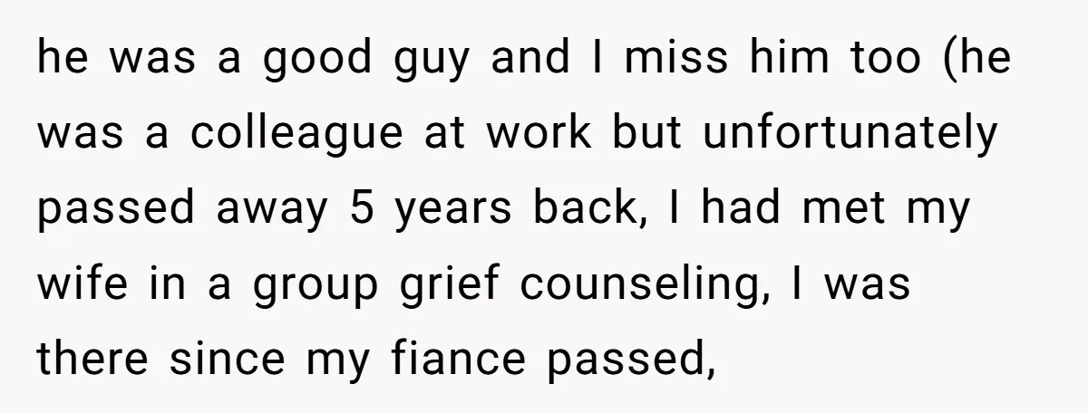 he was a good guy and I miss him too (he was a colleague at work but unfortunately passed away 5 years back, I had met my wife in a...