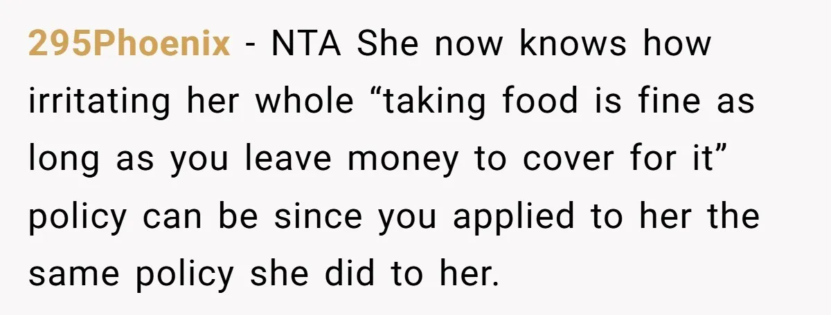 295Phoenix − NTA She now knows how irritating her whole “taking food is fine as long as you leave money to cover for it” policy can be since you applied...