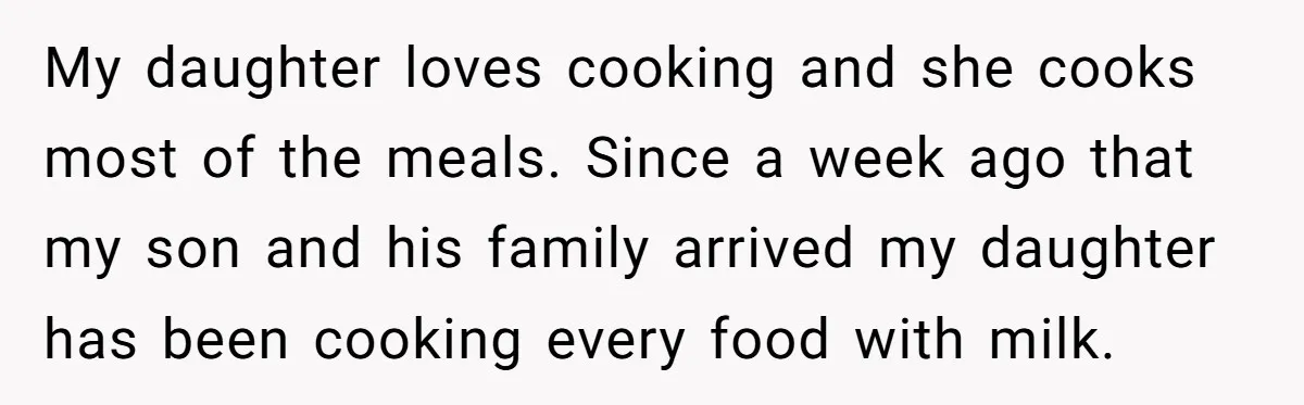 My daughter loves cooking and she cooks most of the meals. Since a week ago that my son and his family arrived my daughter has been cooking every food with...