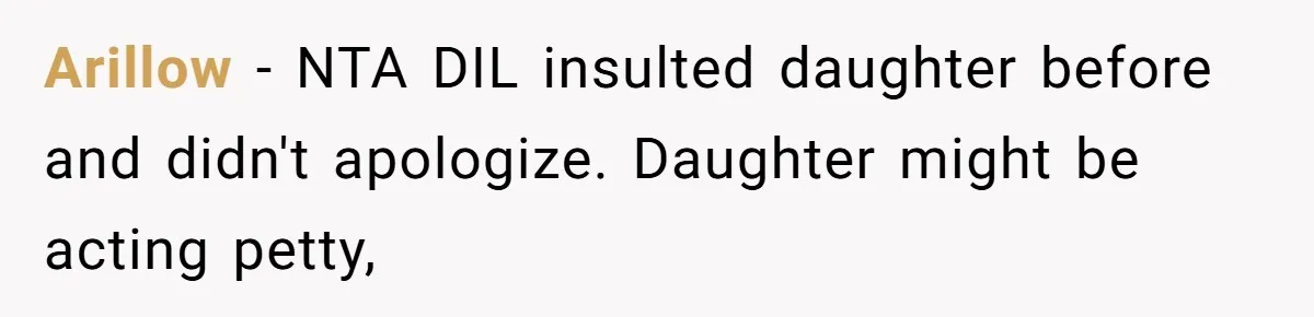 Arillow − NTA DIL insulted daughter before and didn't apologize. Daughter might be acting petty,