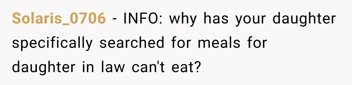 Solaris_0706 − INFO: why has your daughter specifically searched for meals for daughter in law can't eat?