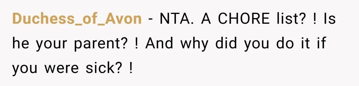 Duchess_of_Avon − NTA. A CHORE list? ! Is he your parent? ! And why did you do it if you were sick? !