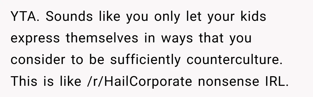 YTA. Sounds like you only let your kids express themselves in ways that you consider to be sufficiently counterculture. This is like /r/HailCorporate nonsense IRL.
