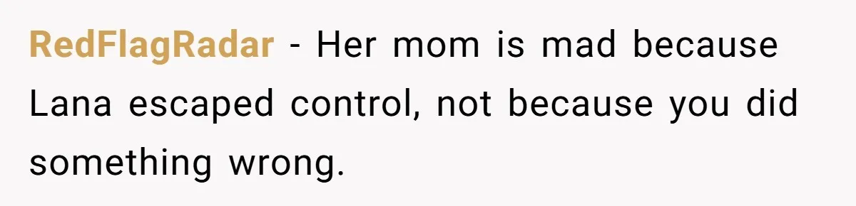 RedFlagRadar - Her mom is mad because Lana escaped control, not because you did something wrong.