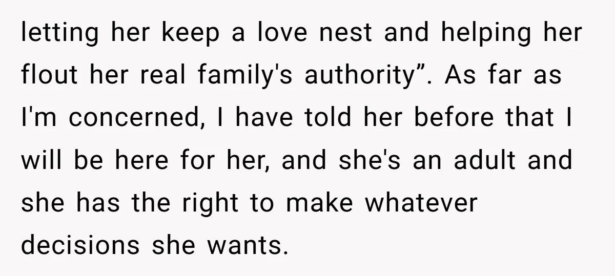 letting her keep a love nest and helping her flout her real family's authority”. As far as I'm concerned, I have told her before that I will be here for...