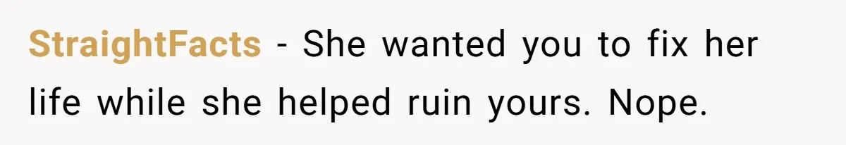 StraightFacts - She wanted you to fix her life while she helped ruin yours. Nope.