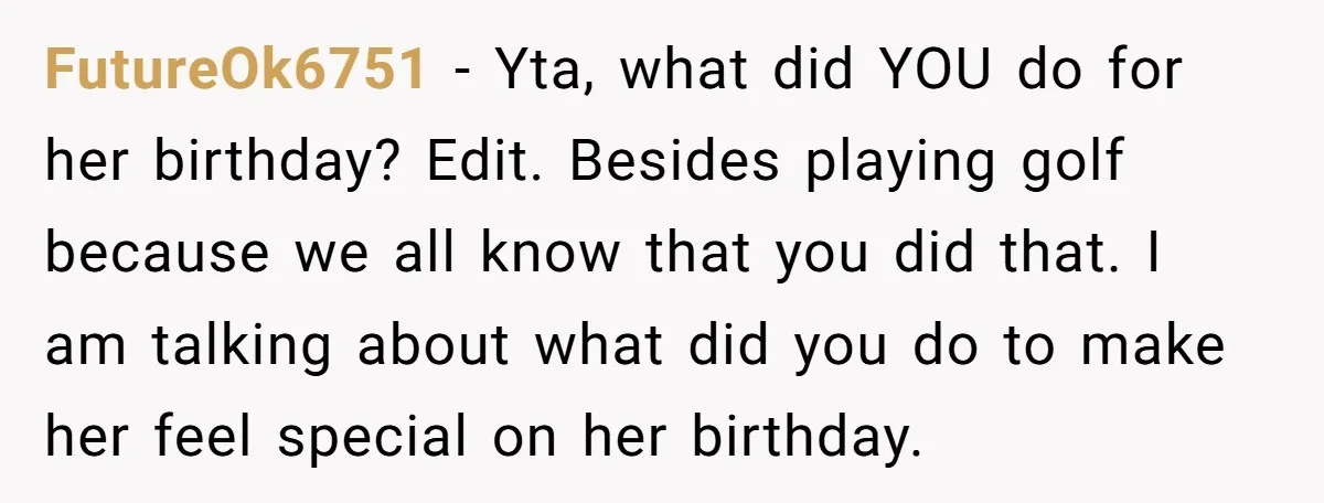 FutureOk6751 − Yta, what did YOU do for her birthday? Edit. Besides playing golf because we all know that you did that. I am talking about what did you do...