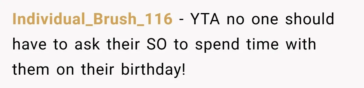 Individual_Brush_116 − YTA no one should have to ask their SO to spend time with them on their birthday!