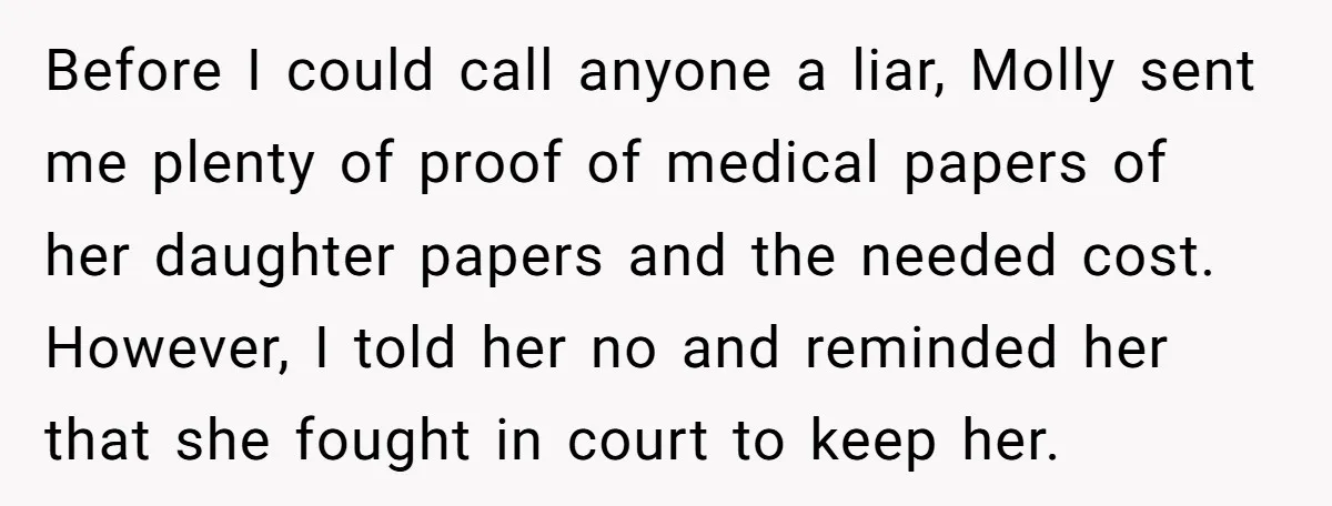 Before I could call anyone a liar, Molly sent me plenty of proof of medical papers of her daughter papers and the needed cost. However, I told her no and...