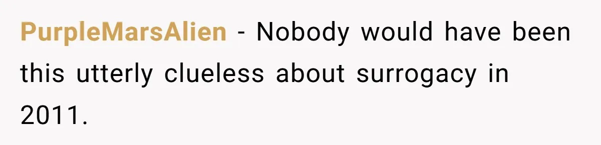 PurpleMarsAlien − Nobody would have been this utterly clueless about surrogacy in 2011.