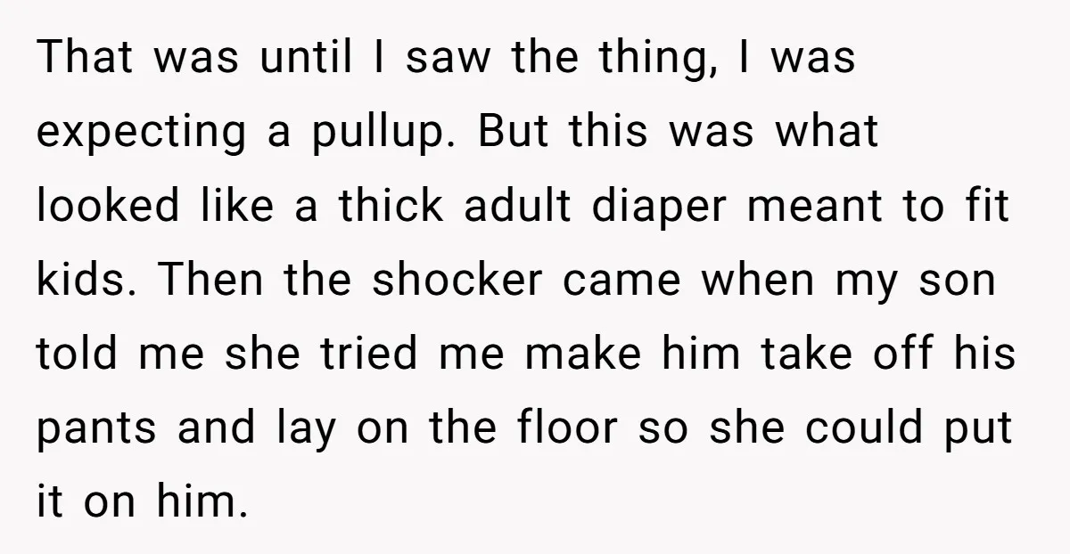 That was until I saw the thing, I was expecting a pullup. But this was what looked like a thick adult diaper meant to fit kids. Then the shocker came...
