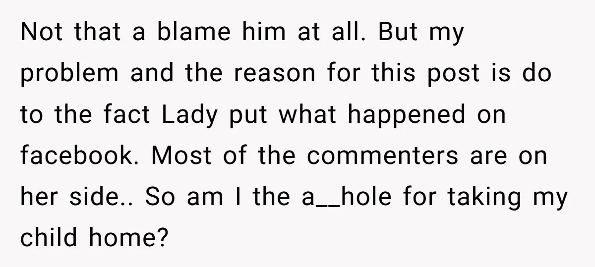 Not that a blame him at all. But my problem and the reason for this post is do to the fact Lady put what happened on facebook. Most of the...