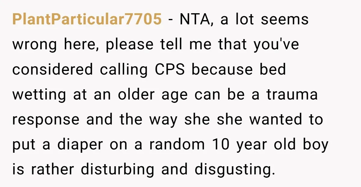 PlantParticular7705 − NTA, a lot seems wrong here, please tell me that you've considered calling CPS because bed wetting at an older age can be a trauma response and the...