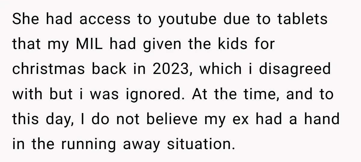 She had access to youtube due to tablets that my MIL had given the kids for christmas back in 2023, which i disagreed with but i was ignored. At the...